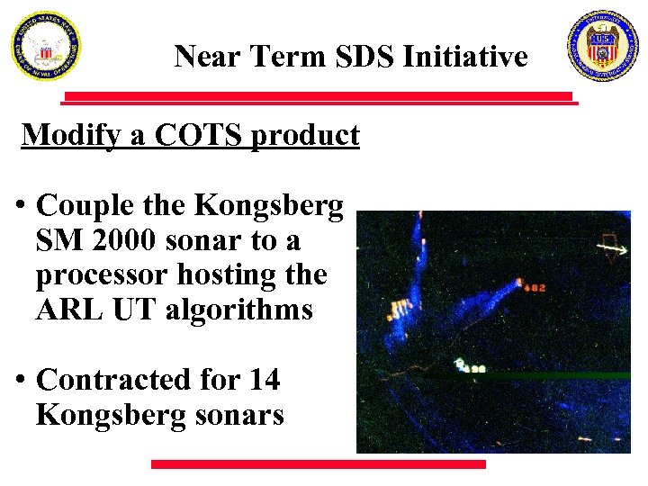 Near Term SDS Initiative Modify a COTS product • Couple the Kongsberg SM 2000
