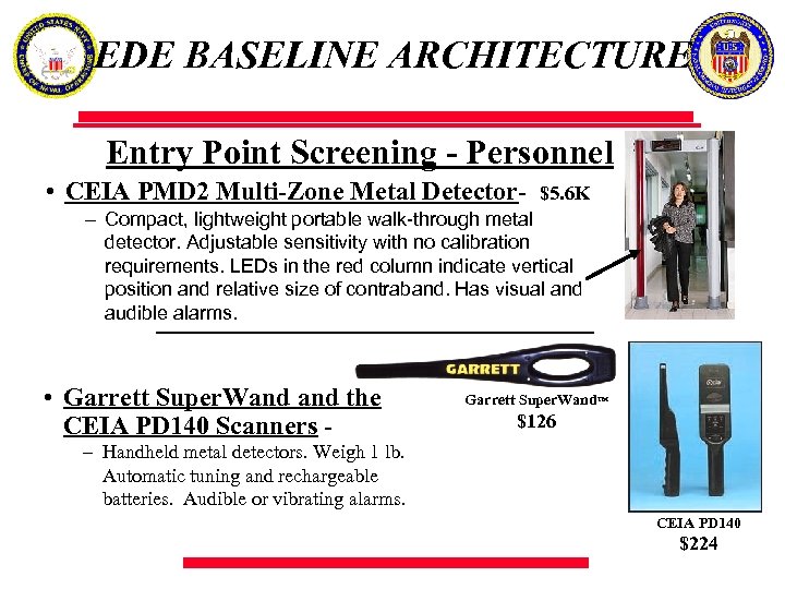 EDE BASELINE ARCHITECTURE Entry Point Screening - Personnel • CEIA PMD 2 Multi-Zone Metal