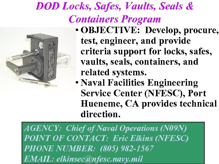 DOD Locks, Safes, Vaults, Seals & Containers Program • OBJECTIVE: Develop, procure, test, engineer,