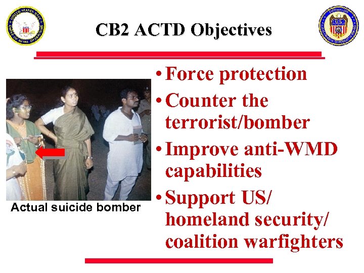 CB 2 ACTD Objectives Actual suicide bomber • Force protection • Counter the terrorist/bomber