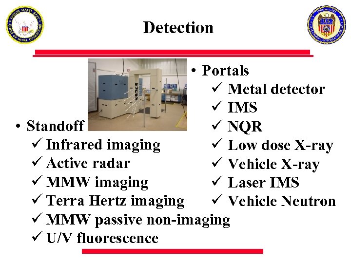 Detection • Portals ü Metal detector ü IMS • Standoff ü NQR ü Infrared