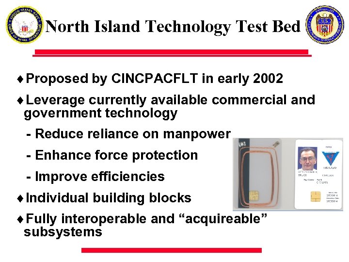 North Island Technology Test Bed ¨Proposed by CINCPACFLT in early 2002 ¨Leverage currently available