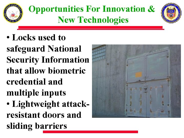 Opportunities For Innovation & New Technologies • Locks used to safeguard National Security Information