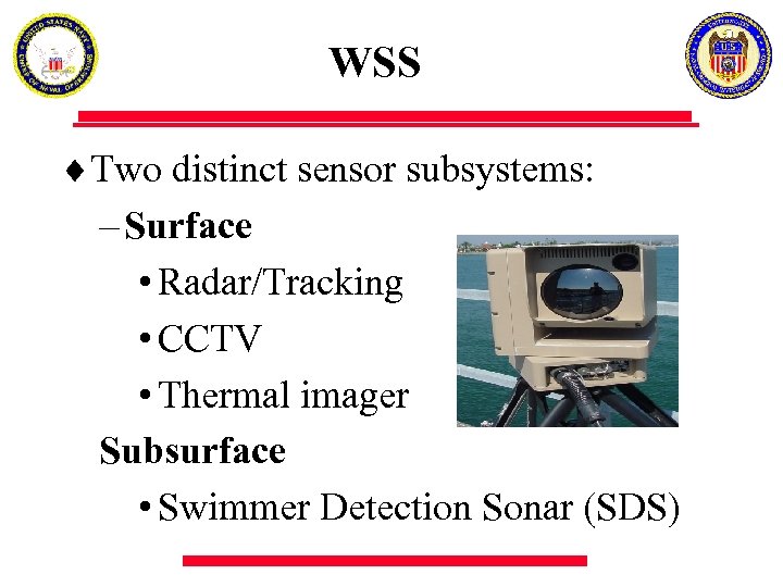 WSS ¨Two distinct sensor subsystems: – Surface • Radar/Tracking • CCTV • Thermal imager