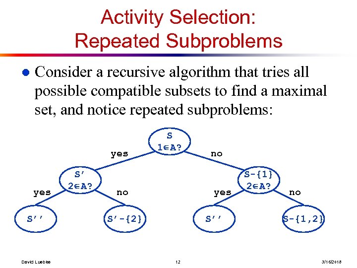 Activity Selection: Repeated Subproblems l Consider a recursive algorithm that tries all possible compatible