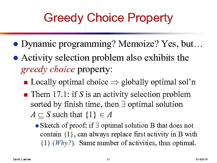 Greedy Choice Property Dynamic programming? Memoize? Yes, but… l Activity selection problem also exhibits