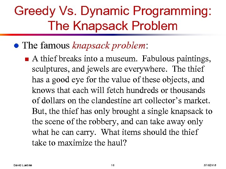 Greedy Vs. Dynamic Programming: The Knapsack Problem l The famous knapsack problem: n David