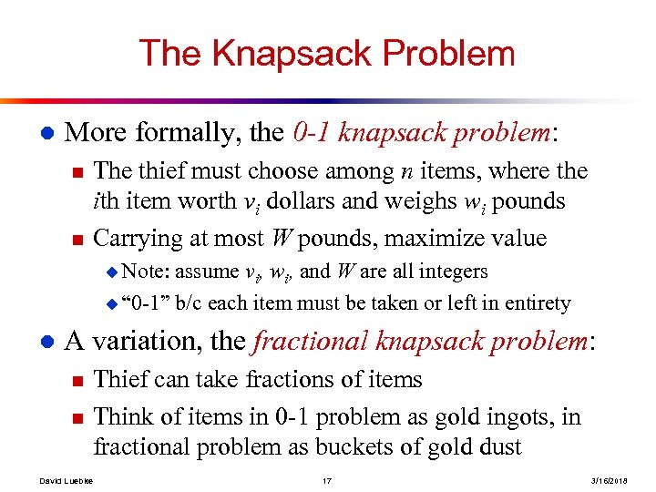 The Knapsack Problem l More formally, the 0 -1 knapsack problem: n n The