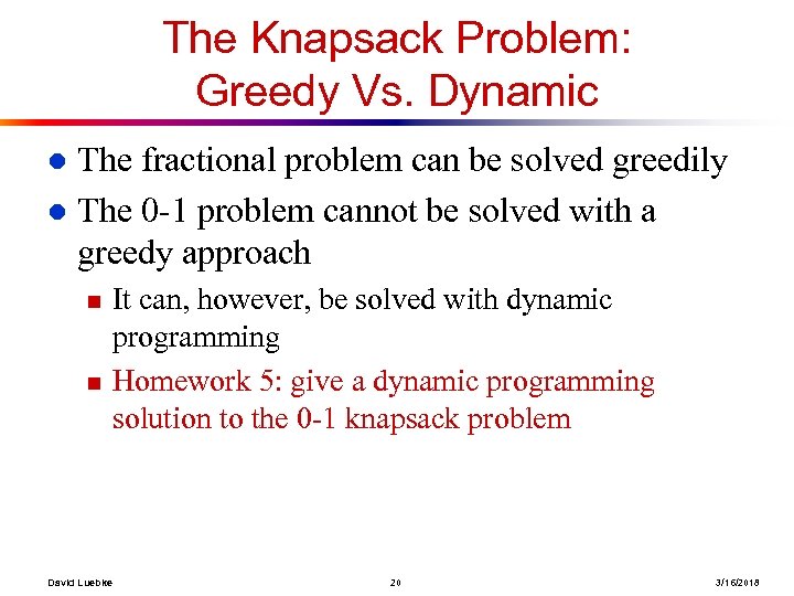 The Knapsack Problem: Greedy Vs. Dynamic The fractional problem can be solved greedily l