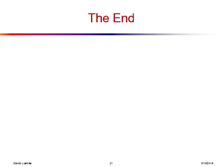 The End David Luebke 21 3/16/2018 