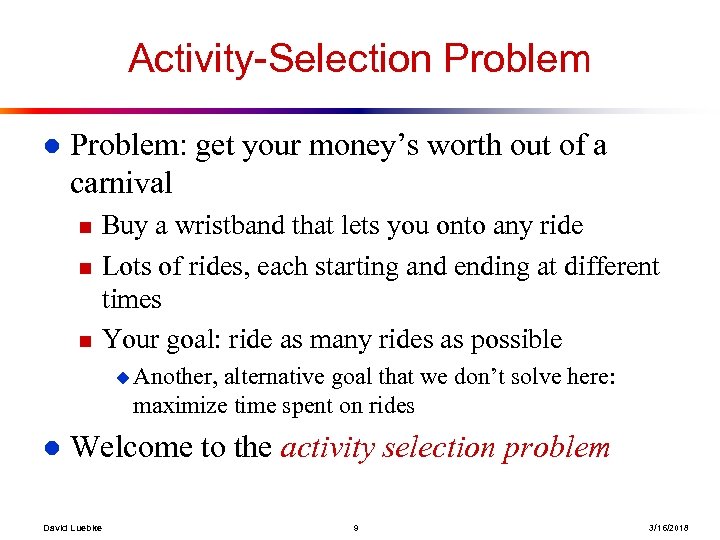 Activity-Selection Problem l Problem: get your money’s worth out of a carnival n n