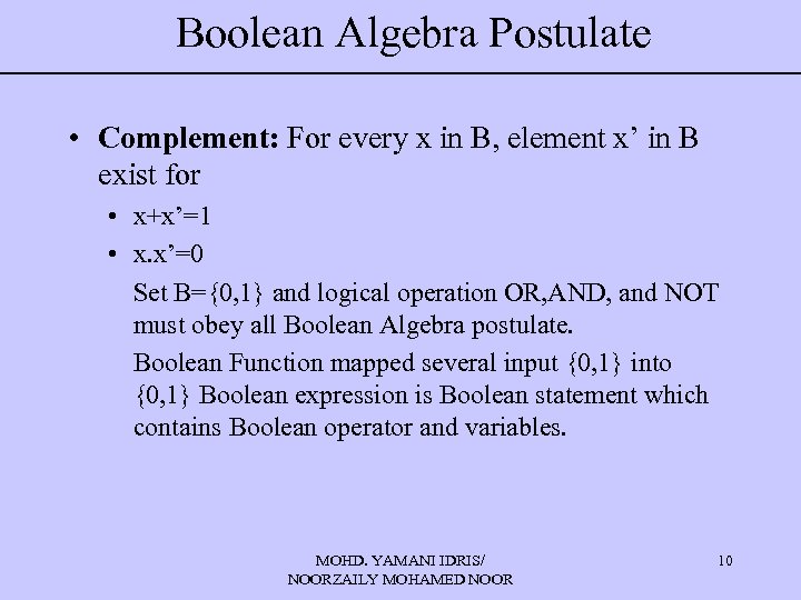 Boolean Algebra Postulate • Complement: For every x in B, element x’ in B