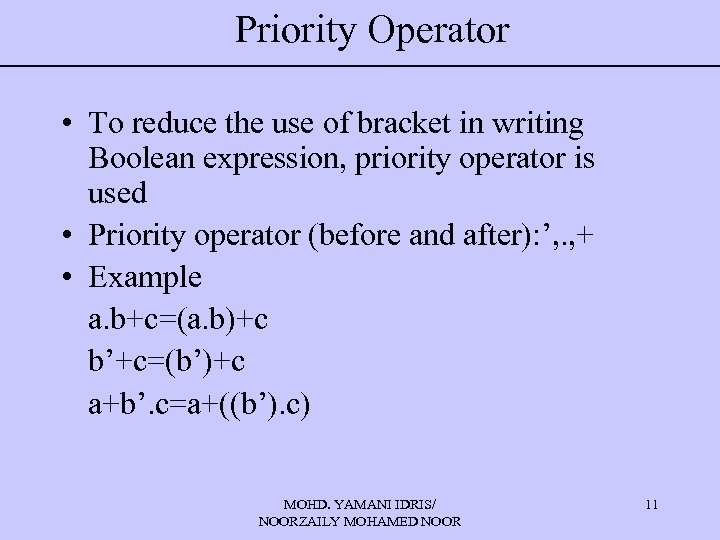 Priority Operator • To reduce the use of bracket in writing Boolean expression, priority