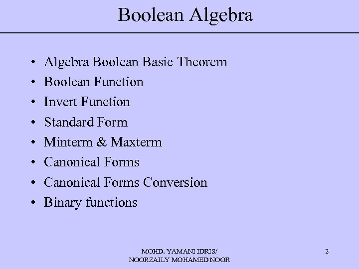 Boolean Algebra • • Algebra Boolean Basic Theorem Boolean Function Invert Function Standard Form