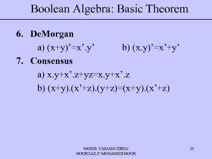 Boolean Algebra: Basic Theorem 6. De. Morgan a) (x+y)’=x’. y’ b) (x. y)’=x’+y’ 7.