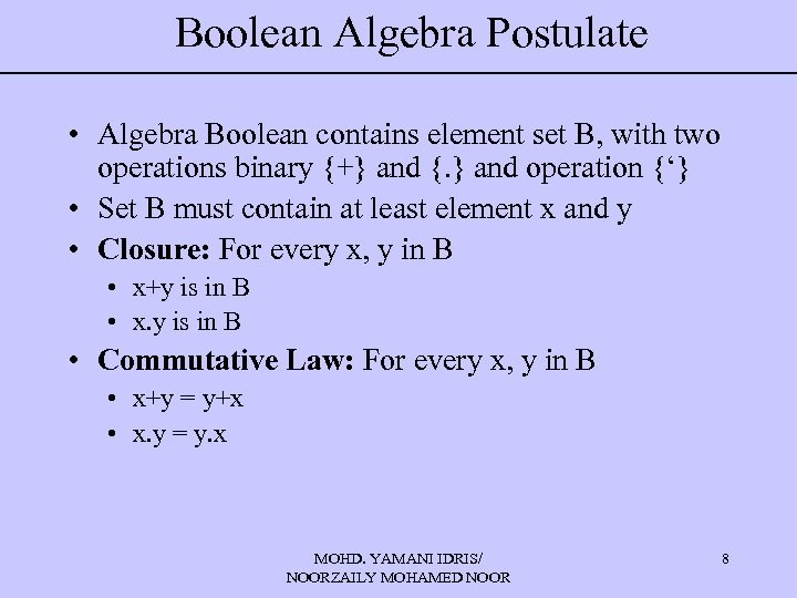 Boolean Algebra Postulate • Algebra Boolean contains element set B, with two operations binary