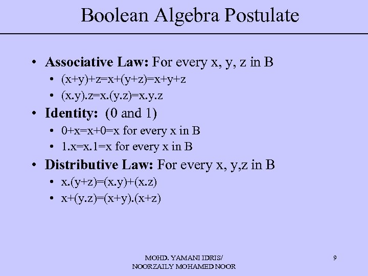 Boolean Algebra Postulate • Associative Law: For every x, y, z in B •