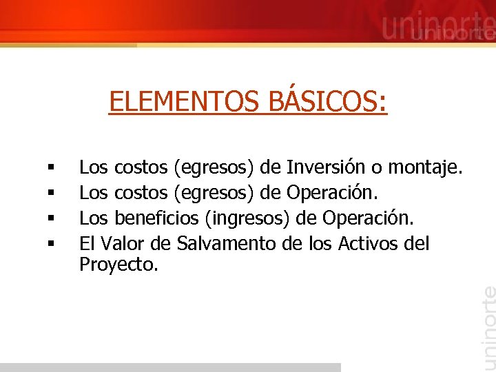 ELEMENTOS BÁSICOS: § § Los costos (egresos) de Inversión o montaje. Los costos (egresos)
