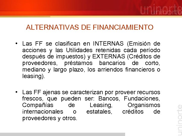 ALTERNATIVAS DE FINANCIAMIENTO • Las FF se clasifican en INTERNAS (Emisión de acciones y
