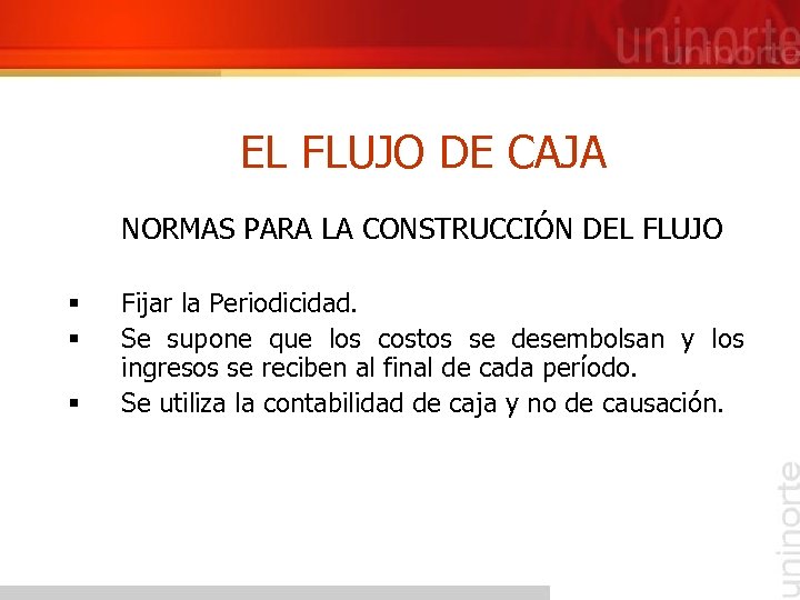 EL FLUJO DE CAJA NORMAS PARA LA CONSTRUCCIÓN DEL FLUJO § § § Fijar