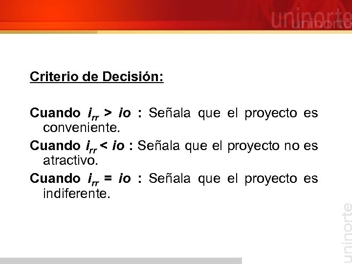 Criterio de Decisión: Cuando irr > io : Señala que el proyecto es conveniente.