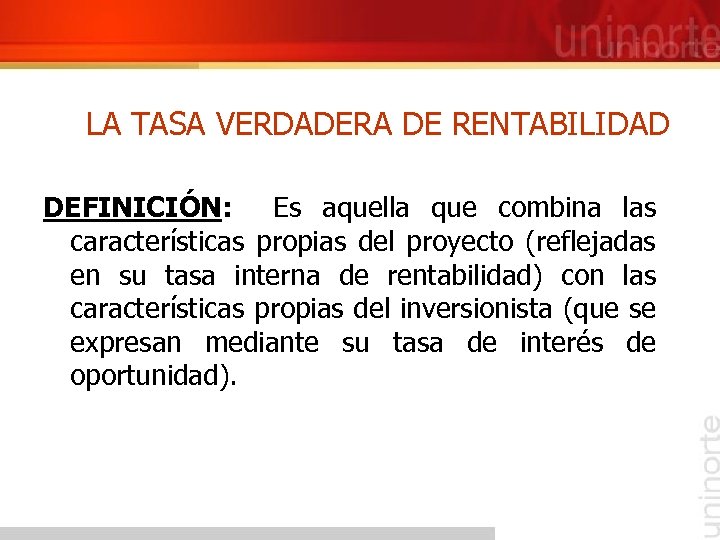 LA TASA VERDADERA DE RENTABILIDAD DEFINICIÓN: Es aquella que combina las características propias del