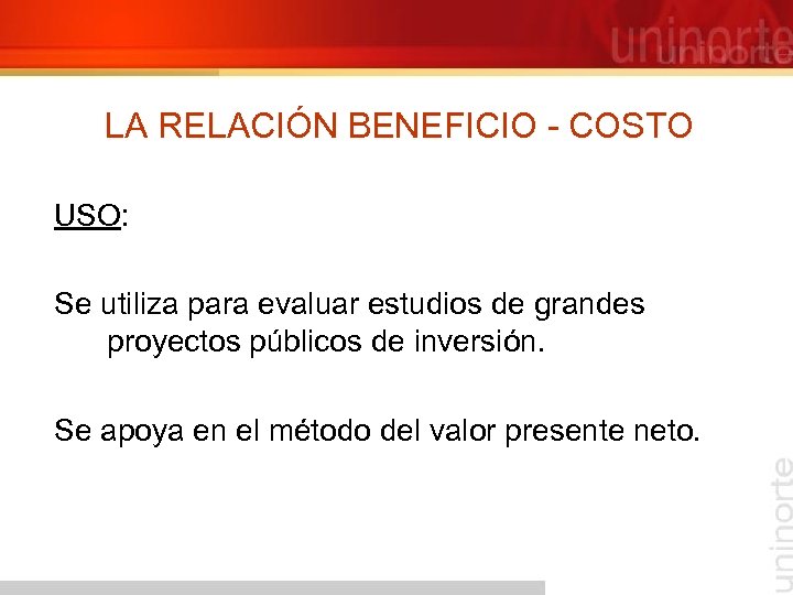 LA RELACIÓN BENEFICIO - COSTO USO: Se utiliza para evaluar estudios de grandes proyectos