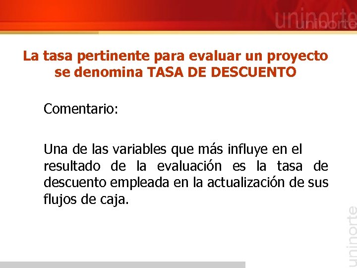 La tasa pertinente para evaluar un proyecto se denomina TASA DE DESCUENTO Comentario: Una