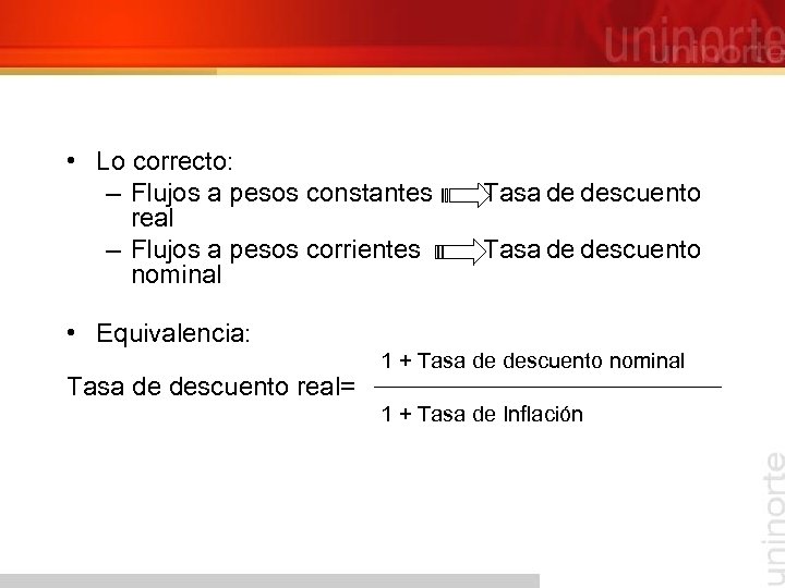  • Lo correcto: – Flujos a pesos constantes Tasa de descuento real –