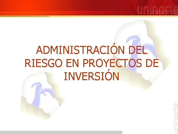 ADMINISTRACIÓN DEL RIESGO EN PROYECTOS DE INVERSIÓN 