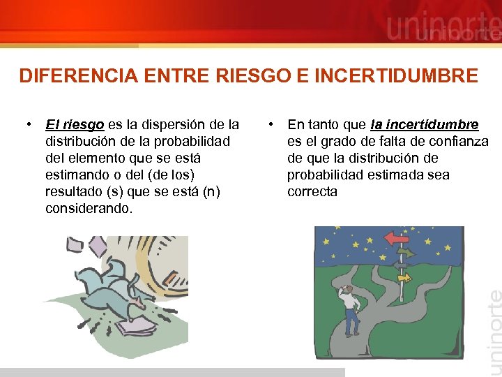 DIFERENCIA ENTRE RIESGO E INCERTIDUMBRE • El riesgo es la dispersión de la distribución