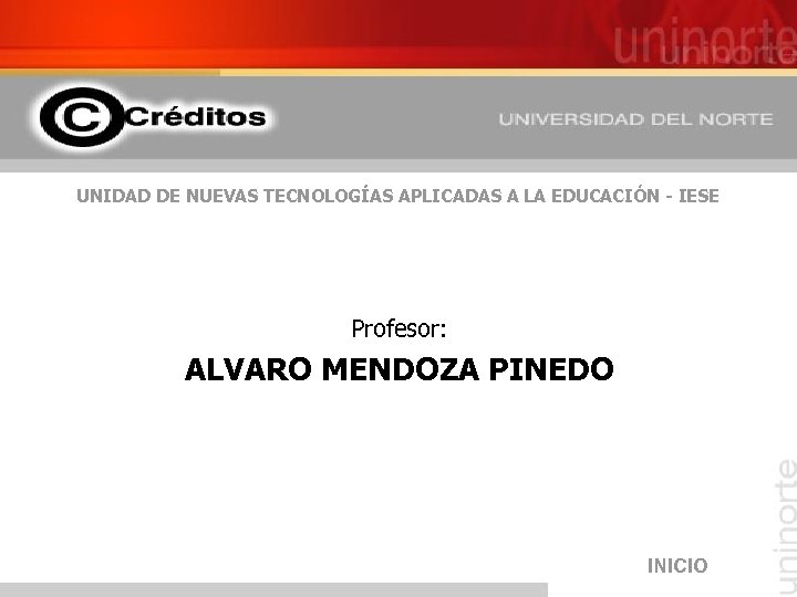 UNIDAD DE NUEVAS TECNOLOGÍAS APLICADAS A LA EDUCACIÓN - IESE Profesor: ALVARO MENDOZA PINEDO