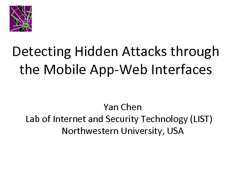 Detecting Hidden Attacks through the Mobile App-Web Interfaces Yan Chen Lab of Internet and