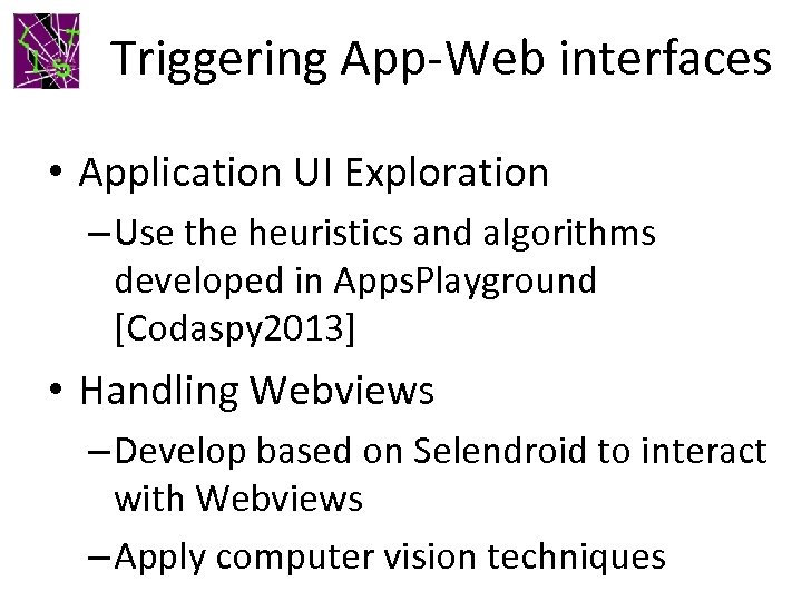 Triggering App-Web interfaces • Application UI Exploration – Use the heuristics and algorithms developed