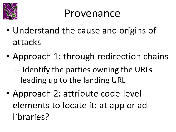 Provenance • Understand the cause and origins of attacks • Approach 1: through redirection