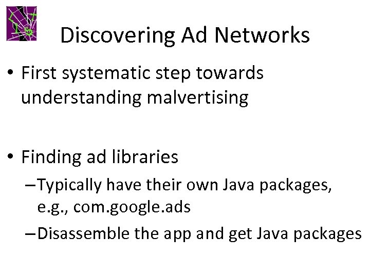 Discovering Ad Networks • First systematic step towards understanding malvertising • Finding ad libraries