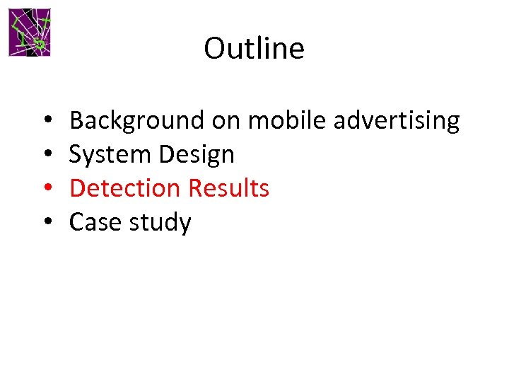 Outline • • Background on mobile advertising System Design Detection Results Case study 