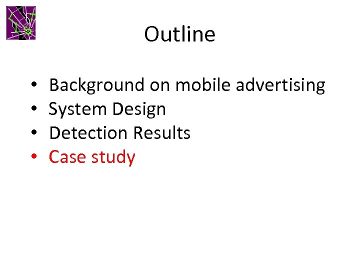 Outline • • Background on mobile advertising System Design Detection Results Case study 