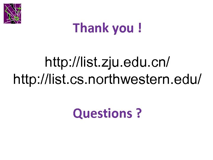 Thank you ! http: //list. zju. edu. cn/ http: //list. cs. northwestern. edu/ Questions