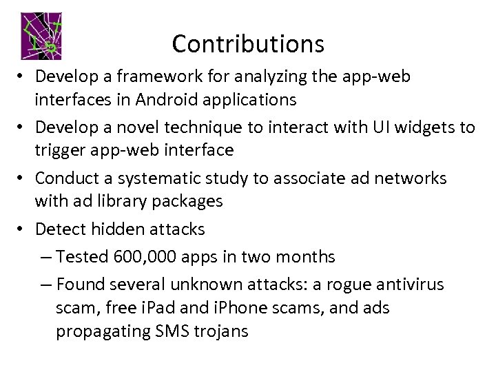 Contributions • Develop a framework for analyzing the app-web interfaces in Android applications •