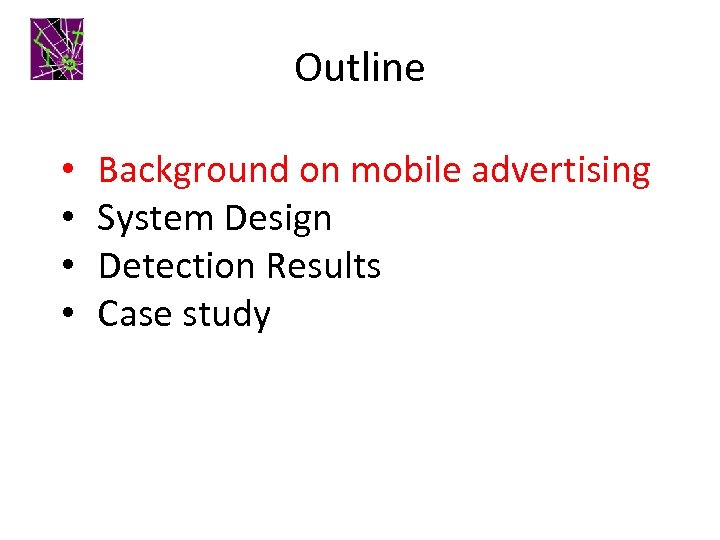 Outline • • Background on mobile advertising System Design Detection Results Case study 