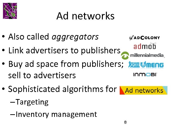 Ad networks • Also called aggregators • Link advertisers to publishers • Buy ad