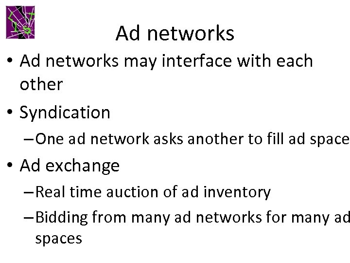 Ad networks • Ad networks may interface with each other • Syndication – One