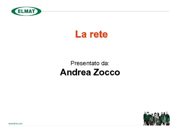 La rete Presentato da: Andrea Zocco 