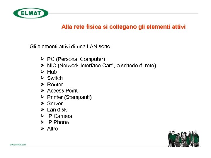 Alla rete fisica si collegano gli elementi attivi Gli elementi attivi di una LAN