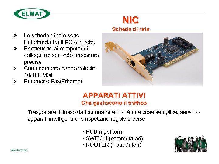 NIC Ø Ø Schede di rete Le schede di rete sono l’interfaccia tra il