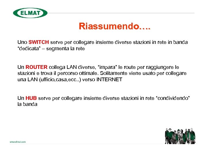 Riassumendo…. Uno SWITCH serve per collegare insieme diverse stazioni in rete in banda “dedicata”