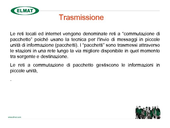 Trasmissione Le reti locali ed internet vengono denominate reti a “commutazione di pacchetto” poiché