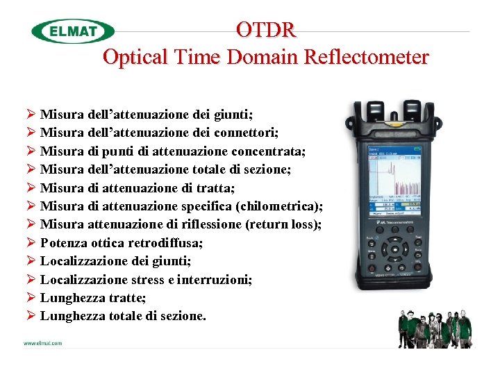 OTDR Optical Time Domain Reflectometer Ø Misura dell’attenuazione dei giunti; Ø Misura dell’attenuazione dei