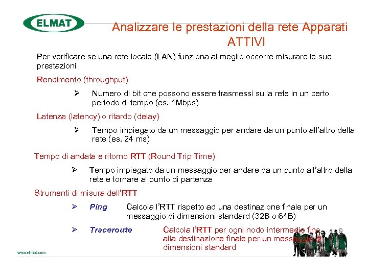 Analizzare le prestazioni della rete Apparati ATTIVI Per verificare se una rete locale (LAN)